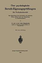 Über psychologische Berufs-Eignungsprüfungen für Verkehrsberufe Eine Begutachtung ihres theoretischen und praktischen Wertes erläutert durch eine Untersuchung von Strassenbahnführern,