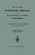 Ueber den Einfluß wirthschaftlicher Maßregeln auf Zuwachsverhältnisse und Rentabilität der Waldwirthschaft : Von der staatswirthschaftlichen Fakultät der Universität München mit dem Preise gekrönte forstliche Studie