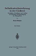 Selbstkostenberechnung in der Gießerei : Grundsätze, Grundlagen und Aufbau mit besonderer Berücksichtigung der Eisengießerei