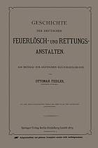 Geschichte der Deutschen Feuerlösch- und Rettungs-Anstalten : Ein Beitrag zur Deutschen Kulturgeschichte