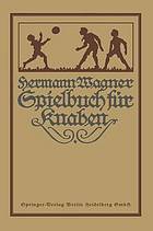 <div class=vernacular lang="ger">Hermann Wagners Illustriertes Spielbuch für Knaben : Eine Sammlung von Bewegungsspielen und Körperübungen, рћӱsikalischen und chemischen Kunststücken, unterhaltenden Handfertigkeiten, Denkspielen und Geistesübungen /</div>