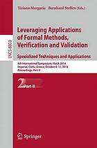 Leveraging applications of formal methods, verification and validation : 6th International Symposium, ISoLA 2014, Imperial, Corfu, Greece, October 8-11, 2014 : proceedings