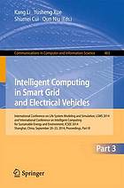 Proceedings / International Conference on Life System Modeling and Simulation, LSMS 2014 Pt. 3. Intelligent computing in smart grid and electrical vehicles / Kang Li ... (ed.)