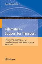 Telematics-- support for transport : 14th International Conference on Transport Systems Telematics, TST 2014, Katowice/Kraków/Ustroń, Poland, October 22-25, 2014. Selected papers