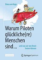 Warum piloten glckliche(re) menschen sind ... : und was wir von ihnen lernen knnen