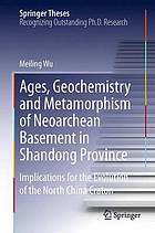 Ages, geochemistry and metamorphism of the neoarchean basement in Shandong province : implications for evolution of the North China Craton