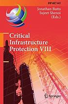 Critical infrastructure protection VIII : 8th IFIP WG 11.10 International Conference, ICCIP 2014, Arlington, VA, USA, March 17-19, 2014, Revised selected papers