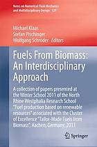 Fuels From Biomass: An Interdisciplinary Approach A collection of papers presented at the Winter School 2011 of the North Rhine Westphalia Research School "Fuel production based on renewable resources" associated with the Cluster of Excellence "Tailor-Made Fuels from Biomass", Aachen, Germany, 2011