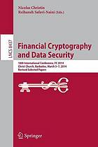 Financial cryptography and data security : 18th International Conference, FC 2014, Christ Church, Barbados, March 3-7, 2014 : revised selected papers