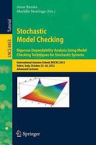 Stochastic model checking : rigorous dependability analysis using model checking techniques for stochastic systems ; International Autumn School, ROCKS 2012, Vahrn, Italy, October 22-26, 2012 ; advanced lectures