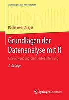 Grundlagen der Datenanalyse mit R : eine anwendungsorientierte Einführung