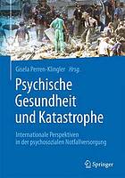 Psychische Gesundheit und Katastrophe : Internationale Perspektiven in der psychosozialen Notfallversorgung