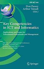 Key competencies in ICT and informatics : implications and issues for educational professionals and management; IFIP WG 3.4/3.7 International conferences, KCICTP and ITEM 2014, Potsdam, Germany, July 1-4, 2014 Revised selected papers.