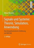 Signale und Systeme: Theorie, Simulation, Anwendung eine beispielorientierte Einführung mit MATLAB ; mit 115 Beispielen, 159 Übungsaufgaben und 220 MATLAB-Programmen