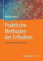 Praktische Methoden des Erfindens : Kreativität und Patentschutz