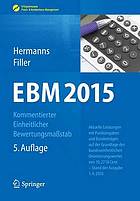 EBM 2015 - Kommentierter Einheitlicher Bewertungsmaßstab Aktuelle Leistungen mit Punktangaben und Eurobeträgen auf der Grundlage des bundeseinheitlichen Orientierungswertes von 10,2718 Cent - Stand der Ausgabe 01.04.2015