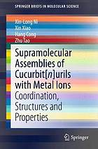 Supramolecular Assemblies of Cucurbit[n]urils with Metal Ions : Coordination, Structures and Properties