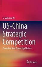 US-China Strategic Competition Towards a New Power Equilibrium