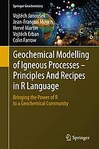 Geochemical Modelling of Igneous Processes - Principles And Recipes in R Language Bringing the Power of R to a Geochemical Community