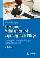 Bewegung, Mobilisation und Lagerung in der Pflege Praxistipps für Bewegungsübungen und Positionswechsel