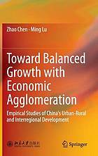 Toward Balanced Growth with Economic Agglomeration : Empirical Studies of China's Urban-Rural and Interregional Development