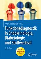 Funktionsdiagnostik in Endokrinologie, Diabetologie und Stoffwechsel : Indikation, Testvorbereitung und -durchführung, Interpretation : mit 43 Abbildungen und 117 Tabellen