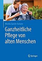 Ganzheitliche Pflege von alten Menschen : mit 25 Abbildungen