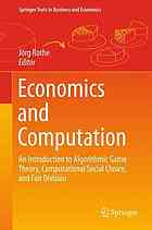 Economics and Computation : an Introduction to Algorithmic Game Theory, Computational Social Choice, and Fair Division