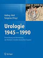 Urologie 1945-1990 Entwicklung und Vernetzung der Medizin in beiden deutschen Staaten