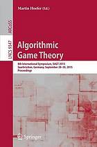 Algorithmic Game Theory : 8th International Symposium, SAGT 2015, Saarbrücken, Germany, September 28-30, 2015. Proceedings