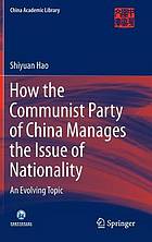 How the Communist Party of China Manages the Issue of Nationality : an Evolving Topic