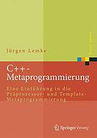 C++-Metaprogrammierung : eine Einführung in die Präprozessor- und Template-Metaprogrammierung