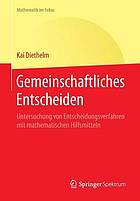 Gemeinschaftliches Entscheiden : Untersuchung von Entscheidungsverfahren mit mathematischen Hilfsmitteln