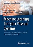 Machine learning for cyber physical systems : selected papers from the International Conference ML4CPS 2015