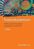 Femtosekundenlaser : einfhrung in die technologie der ultrakurzen lichtimpulse.