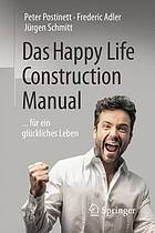 Das Happy Life Construction Manual ... für ein glückliches Leben