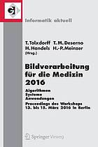 Bildverarbeitung für die Medizin 2016 Algorithmen - Systeme - Anwendungen : proceedings des Workshops vom 13. bis 15. März 2016 in Berlin