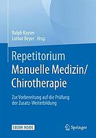 Repetitorium manuelle Medizin/Chirotherapie : zur Vorbereitung auf die Prüfung der Zusatz-Weiterbildung