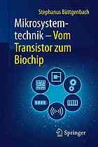 Mikrosystemtechnik: Vom Transistor zum Biochip.