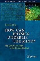 How can physics underlie the mind? : top-down causation in the human context