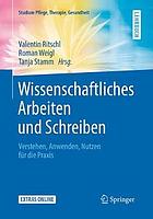 Wissenschaftliches Arbeiten und Schreiben : Verstehen, Anwenden, Nutzen für die Praxis