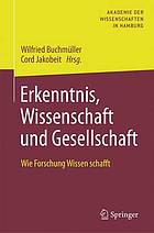 Erkenntnis, Wissenschaft und Gesellschaft : wie Forschung Wissen schafft