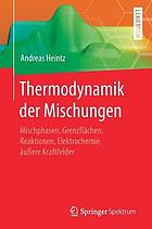 Thermodynamik der Mischungen Mischphasen, Grenzflächen, Reaktionen, Elektrochemie, äußere Kraftfelder