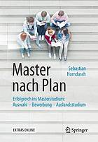 Master nach Plan erfolgreich ins Masterstudium: Auswahl - Bewerbung - Auslandsstudium