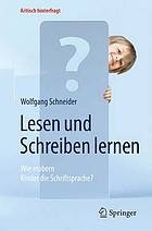 LESEN UND SCHREIBEN LERNEN : wie erobern kinder die schriftsprache?.