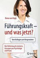 Führungskraft-- und was jetzt? : vom kollegen zum vorgesetzten-- den rollentausch meistern, lösungen aus psychologie und praxis