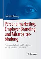 Personalmarketing, Employer Branding und Mitarbeiterbindung Forschungsbefunde und Praxistipps aus der Personalpsychologie