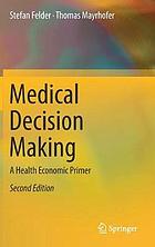 Medical decision making : a health economic primer