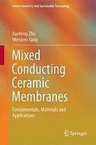 Mixed Conducting Ceramic Membranes : Fundamentals, Materials and Applications