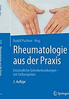 Rheumatologie aus der Praxis entzündliche Gelenkerkrankungen - mit Fallbeispielen : mit 31 Abbildungen und 18 Tabellen
